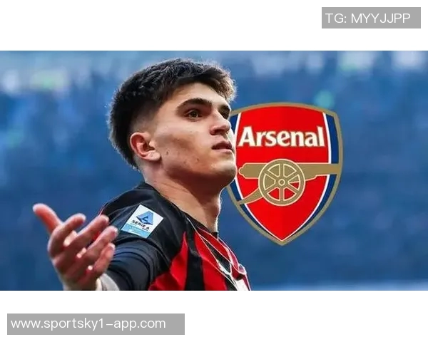 阿森纳关注米兰新星巴尔泰萨吉与托里亚尼计划明夏报价 阿森纳关注米兰新星巴尔泰萨吉与托里亚尼计划明夏报价